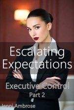 Escalating Expectations_ A Femdom Pegging Series (Executive Control Book 2) - Jenni Ambrose.jpg