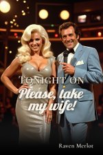 Tonight On_ Please, Take My Wife! (Hotwife Confessions) - Raven Merlot.jpg