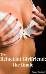 Reluctant Girlfriend_ The Finale_ Blackmail Erotica, The - Peter Speed.jpg