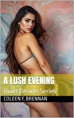 Lush Evening (Quiet Desires), A - Coleen F. Brennan.jpg Lush Evening (Quiet Desires), A - Coleen F. Brennan.jpg