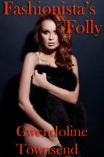 Fashionista's Folly (Mind Control Erotica Book 4), The - Gwendoline Townsend.jpg