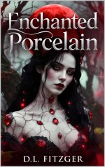Enchanted Porcelain _ A DarkFantasy Erotica Dollification Story - D. L. Fitzger.jpg