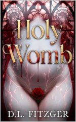 Holy Womb_ An Erotic Thriller of Divine Conception and Deadly Devotion - D. L. Fitzger.jpg