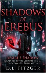 Shadows of Erebus A Dark Cyberpunk Erotic Thriller _ Desire’s S the Ultimate Thrill—or Become ...jpg