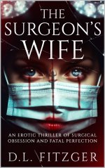 Surgeons Wife_ An Erotic Thriller of Surgical Obsession and Fatal Perfection, The - D. L. Fitz...jpg