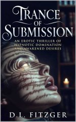 Trance of Submission _ An Erotic Thriller of Hypnotic Domination and Awakened Desires - D. L. ...jpg