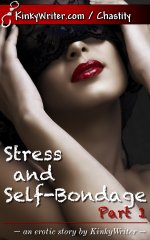 Stress and Self-Bondage, Part 1 - KinkyWriter.jpg Stress and Self-Bondage, Part 1 - KinkyWriter.jpg