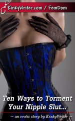 Ten Ways to Torment Your Nipple Slut_. - KinkyWriter.jpg Ten Ways to Torment Your Nipple Slut_. - KinkyWriter.jpg