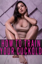 How to Train Your Cuckold_ Cuckold Training & Emasculation Femdom Novella (I Was Humiliated, a...jpg How to Train Your Cuckold_ Cuckold Training & Emasculation Femdom Novella (I Was Humiliated, a...jpg