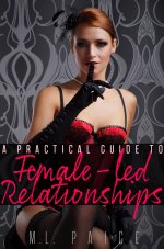 Practical Guide to Female-led Relationships_ Lifestyle Femdom Education & Training (The Male S...jpg Practical Guide to Female-led Relationships_ Lifestyle Femdom Education & Training (The Male S...jpg