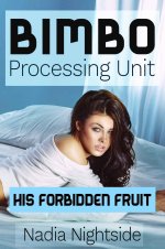 Bimbo Processing Unit - His Forbidden Fruit (Bimbo Home Book 3) - Nadia Nightside.jpg