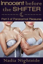 Innocent Before The Shifter (The Paranormal Pleasures Series Book 2) - Nadia Nightside.jpg Innocent Before The Shifter (The Paranormal Pleasures Series Book 2) - Nadia Nightside.jpg
