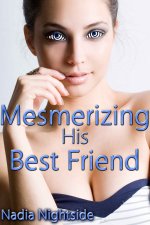 Mesmerizing His Best Friend (Magical Mesmerism Book 1) - Nadia Nightside.jpg Mesmerizing His Best Friend (Magical Mesmerism Book 1) - Nadia Nightside.jpg