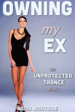 Owning My Ex (Unprotected Trance Book 3) - Nadia Nightside.jpg Owning My Ex (Unprotected Trance Book 3) - Nadia Nightside.jpg