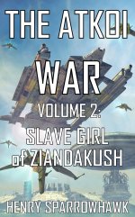 Henry Sparrowhawk - The Atkoi War 2 - Slave Girl of Ziandakush (2014).jpg