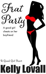 Frat Party, A Good Girl Cheats - Lovall, Kelly.jpg
