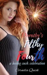 Dorothy's Filthy Fourth_ A Loving Cuckold Celebration - Cornelia Quick.jpg