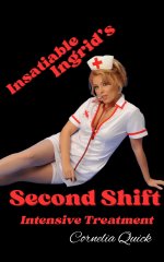 Insatiable Ingrid's Second Shift_ Intensive Treatment - Cornelia Quick.jpg