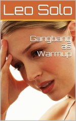 Gangbang as Warmup (Leo Solo's Gangbang Stories) - Leo Solo.jpg