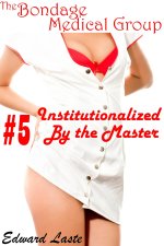 Institutionalized by the Master (The Bondage Medical Group Series Book 5) - Edward Laste.jpg Institutionalized by the Master (The Bondage Medical Group Series Book 5) - Edward Laste.jpg