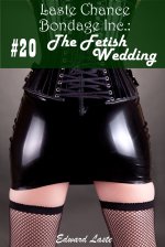 Fetish Wedding (Laste Chance Bondage Inc. Book 20), The - Edward Laste.jpg Fetish Wedding (Laste Chance Bondage Inc. Book 20), The - Edward Laste.jpg