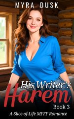 His Writer's Harem_ A Slice-Of-Life MFFF Romance_ Book 3 (His Writer's Harem (complete)) - Myr...jpg