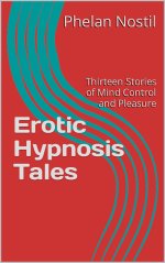Erotic Hypnosis Tales_ Thirteen Stories of Mind Control and Pleasure - Phelan Nostil.jpg