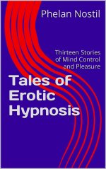 Tales of Erotic Hypnosis_ Thirteen Stories of Mind Control and Pleasure - Phelan Nostil.jpg