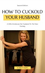 How To Cuckold Your Husband_ A Wife Introduces Her Husband To 'His' New Fantasy - Scarlett Duffy.jpg