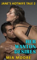 Her Wanton Desires_ (First Time Hotwife Erotic Romance) (Jane's Hotwife Tale Book 2) - Mia Moore.jpg