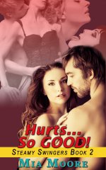 Hurts_. So GOOD! (MMF Couples Bisexual Menage Romance)_ Book 2 (Steamy Swingers) - Mia Moore.jpg