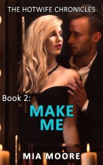 Make Me_ (First Time Hotwife Erotica) (The Hotwife Chronicles Book 2) - Mia Moore.jpg