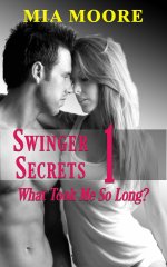 Swingers Secrets 1 (Bi-sexual Menage Swinger Hotwife Romance)_ What Took Me So Long_ - Mia Moore.jpg Swingers Secrets 1 (Bi-sexual Menage Swinger Hotwife Romance)_ What Took Me So Long_ - Mia Moore.jpg