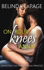 On Your Knees, Anna_ Exploiting the Perfect Asian Princess (Taboo Novella Book 3) - Belinda La...jpg
