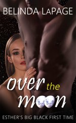 Over The Moon_ Esther's Big Black First Time (Taboo Novella Book 2) - Belinda LaPage.jpg