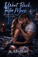 I Went Back For More_ My boyfriend's best friend, and my weakness (JL Sander's Novels) - J. L....jpg