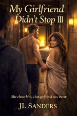 My Girlfriend Didn't Stop III_ A hot-girlfriend initiation story Part III (JL Sander's Novels)...jpg