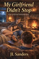 My Girlfriend Didn't Stop_ A hot-girlfriend initiation story - J. L. Sanders, JL Sanders.jpg