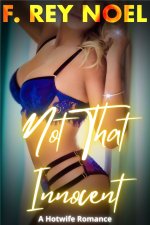 Not That Innocent - An Interracial Hotwife - Noel, F. Rey.jpg