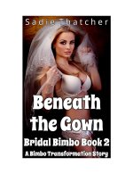 Beneath the Gown_ A Bimbo Transformation Story - Sadie Thatcher.jpg