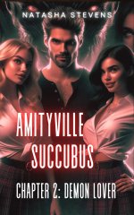 Amityville Succubus _ Chapter 2_ Demon Lover - Natasha Stevens.jpg
