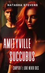 Amityville Succubus_ Chapter 1_ Love Never Dies - Natasha Stevens.jpg