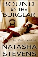 Bound by the Burglar, Part 1_ Valuables (A Dark Erotica BDSM Romance Thriller) - Natasha Stevens.jpg
