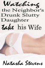 Watching the Neighbor's Slutty Daughter Take His Wife - Natasha Stevens.jpg