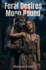 Feral Desires_ Paranormal Erotic Shape Shifter Romance_ Moon Bound - Marissa Scott.jpg