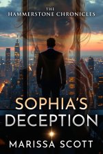Hammerstone Chronicles _ Sophia’s Deception, The - Marissa Scott.jpg