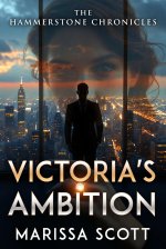 Hammerstone Chronicles_ Victoria's Ambition, The - Marissa Scott.jpg