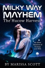 Milky Way Mayhem_ Alien Tentacle Hucow Erotica Orgy Humorous_ The Hucow Harvest - Marissa Scott.jpg