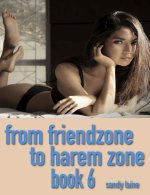 From friendzone to harem zone Book 6_ A college fantasy - Sandy Laine.jpg