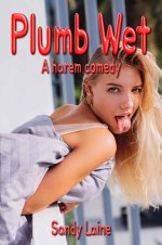 Plumb Wet_ A harem comedy (The Loser's Harem Book 1) - Sandy Laine.jpg